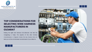 Top Considerations for Selecting Wire Harness Manufacturers in Gujarat